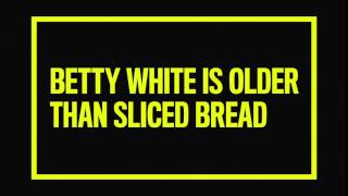 True or False? Betty White is Older Than Sliced Bread