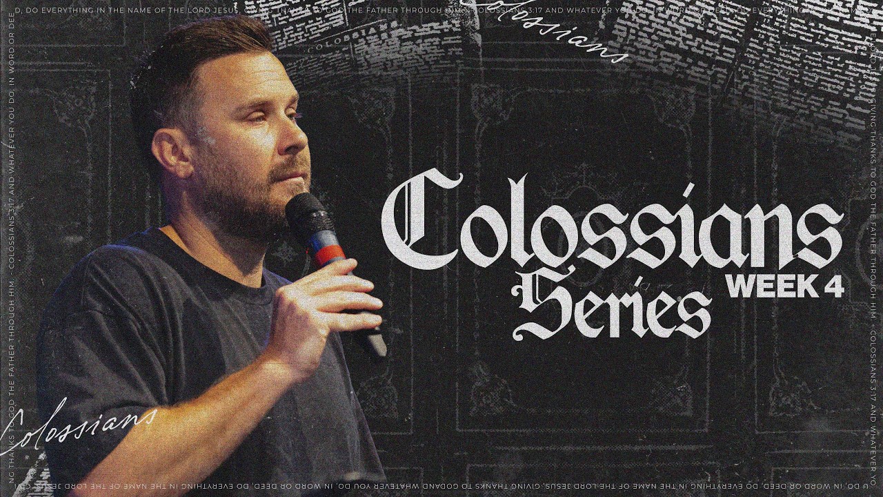 COLOSSIANS SERIES | WEEK 4 | CALEB BOOTH