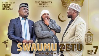 SWAUMU ZETU EPISODE 7 MKOJANI,SAMOFI,HAJI ADAM