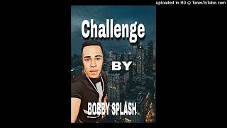 Challenge By Bobby Splash