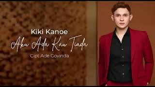Aku Ada Kau Tiada - Kiki Kanoe |  Video Clips