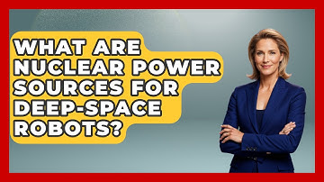 What Are Nuclear Power Sources For Deep-space Robots? - Test
