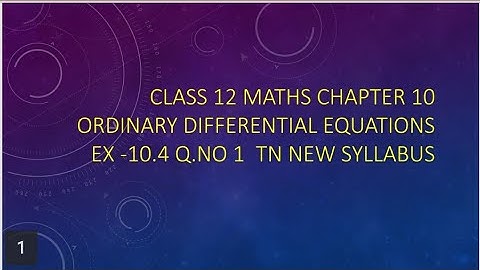Class 12 Maths CHAPTER 10 – Ordinary Differential Equations Exercise 10.4 Q.No.1 TN New Syllabus