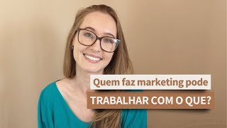 Quem faz MARKETING pode trabalhar com o quê?