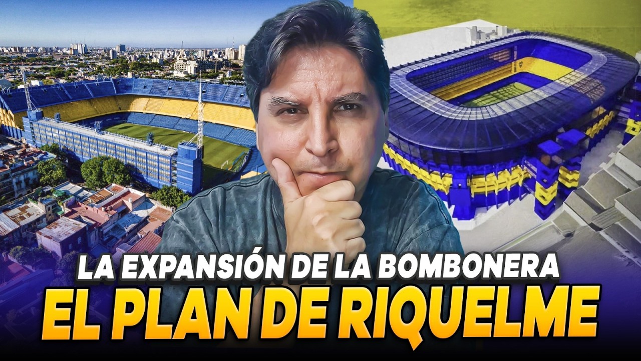 ¡EL PLAN DE RIQUELME! 🔥 LA EXPANSIÓN DE LA BOMBONERA