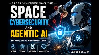Space Cybersecurity and Agentic AI | The Future of Autonomous Space Defense
