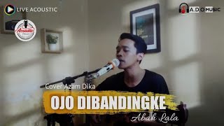 OJO DIBANDINGKE - @abahlalaofficial || Cover Azam Dika (Live Acoustic) Lirik