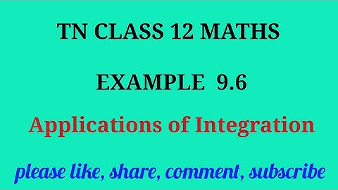 Tn 12 maths | example 9.6 | state board |Applications of integration|chapter 9|gmrrao maths |