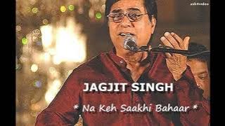 JAGJIT SINGH -  NA KEH SAAKHI BAHAAR