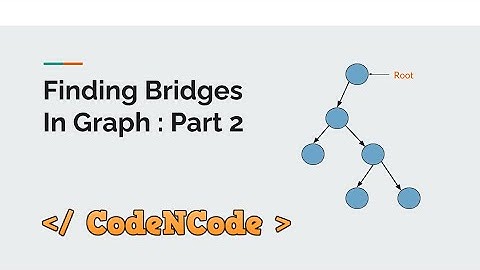 L11.1 : Finding Bridges Part 2 | Graph Theory Part 1 | CodeNcode