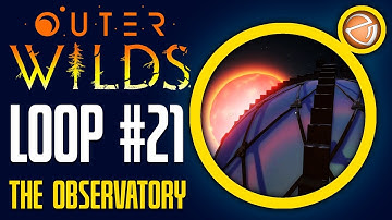 Outer Wilds - Loop 21 - The Observatory