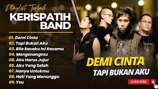 KERISPATIH - DEMI CINTA - TAPI BUKAN AKU - BILA RASAKU INI RASAMU || LAGU POP TERPOPULER 2026