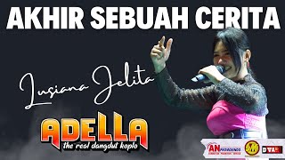 AKHIR SEBUAH CERITA | LUSIANA JELITA | OM. ADELLA LIVE GOR SIDOARJO