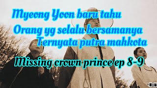 orang yg selalu bersamanya ternyata putra mahkota l missing crown prince ep 8-9❣️