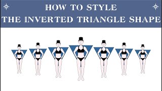 How To Dress Your Body Type / The Inverted Triangle Shape / Tips & Tricks