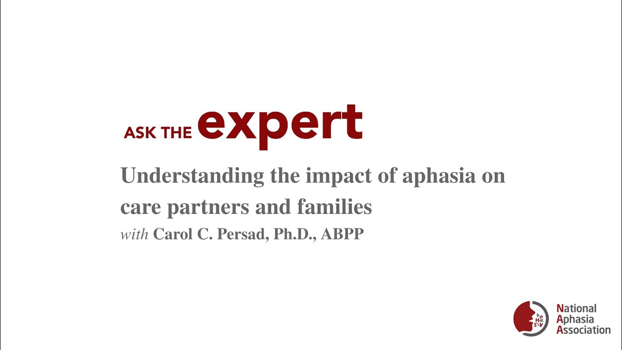 Ask the Expert: Understanding the impact of aphasia on care partners with Carol Persad, Ph.D., ABPP
