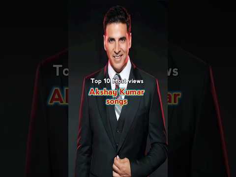Top 10 Most Views Akshay Kumar Songs