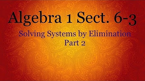 Algebra 6.3 - Solving Systems by Elimination (2)