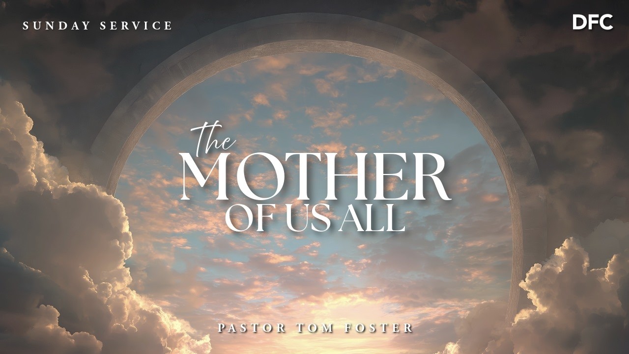 The Mother of Us All - Bishop Tom Foster | DALLAS FIRST CHURCH