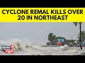 Cyclone remal effect  landslides storms kill 25 across assam mizoram and meghalaya  n18v