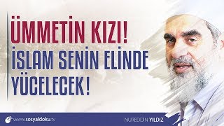 296) Ümmetin Kızı! İslam Senin Elinde Yücelecek! - Sosyal Doku Vakfı - Nureddin YILDIZ