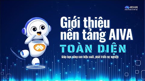 Giới thiệu nền tảng AI toàn diện AIVA - Giúp bạn nâng cao hiệu suất, phát triển sự nghiệp