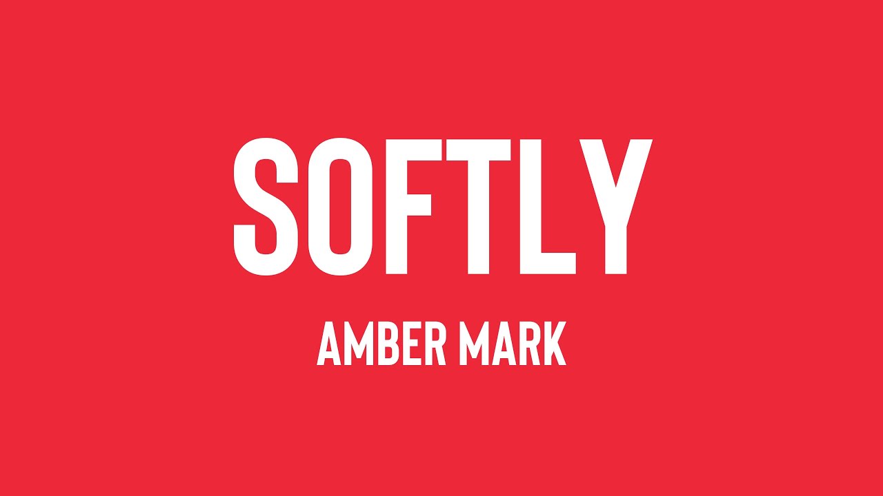 Softly - Amber Mark [Lyrics Video] 💰