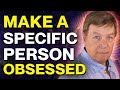 How To Manifest A Specific Person To Be Obsessed With You - Law of Attraction