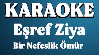 Eşref Ziya - Bir Nefeslik Ömür Karaoke