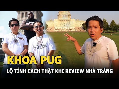 Khoa Pug lộ tính cách thật trong video review Nhà Trắng