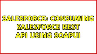 Salesforce: Consuming Salesforce REST API using SoapUI