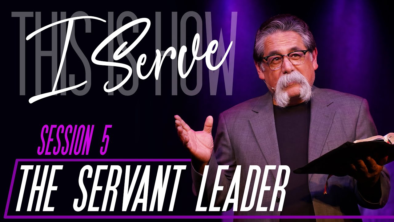 The Servant Leader - José Rojas - Session 5