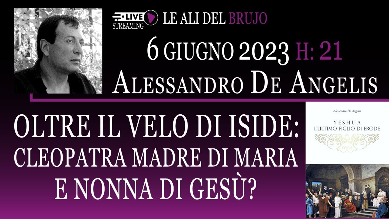 OLTRE IL VELO DI ISIDE: CLEOPATRA MADRE DI MARIA E NONNA DI GESÙ? Con Alessandro De Angelis