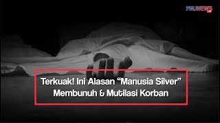 Terkuak! Ini Alasan “Manusia Silver” Membunuh & Mutilasi Korban