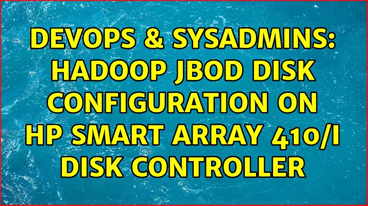 DevOps & SysAdmins: Hadoop JBOD disk configuration on HP Smart Array 410/i disk controller