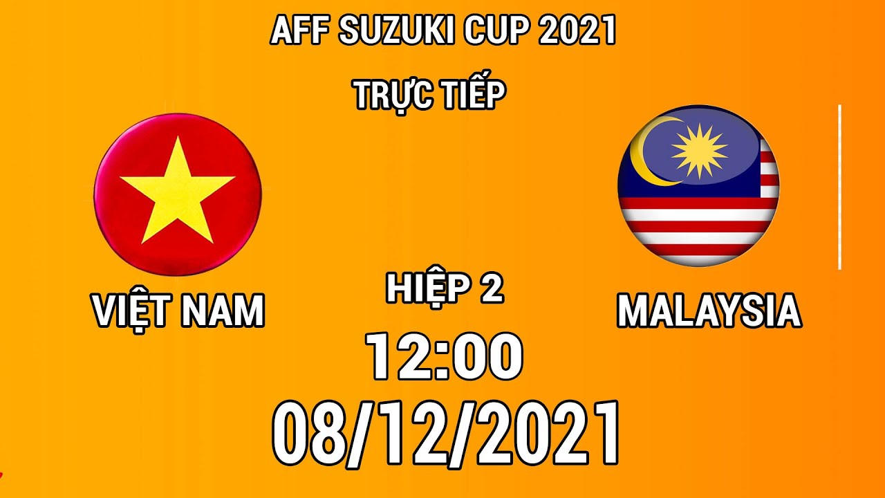 🔴 Trực Tiếp Hiệp 2 | VIỆT NAM - MALAYSIA | AFF SUZIKI CUP 2022