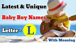 L Letter Names For Boy | Latest & Unique Baby Boy Names