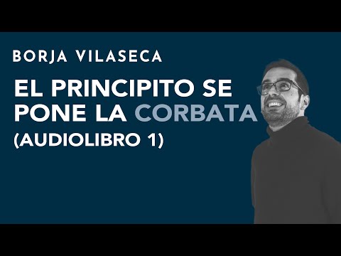 El principito se pone la corbata (audio libro comentado 1) | Borja Vilaseca