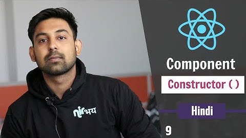 #9 ReactJS | Component Constructor | Explain In Hindi By Nirbhay Kaushik | Learn ReactJS In Hindi