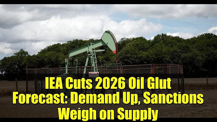 IEA Cuts 2026 Oil Glut Forecast: Demand Up, Sanctions Weigh on Supply