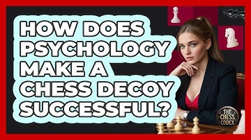 How Does Psychology Make A Chess Decoy Successful? - The Chess Codex