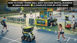 How To Start Tennis Ball Shot Machine Rental Business In India In 2026? Complete Step by Step Guide
