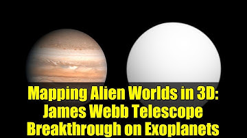 Mapping Alien Worlds in 3D: James Webb Telescope Breakthrough on Exoplanets