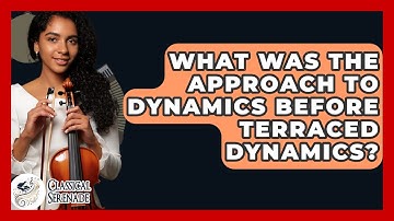 What Was The Approach To Dynamics Before Terraced Dynamics? - Classical Serenade