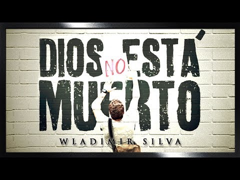 Dios NO Está Muerto - Wladimir Silva