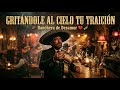 Gritándole Al Cielo Tu Traición  | Ranchera Mexicana de Desamor que DUELE en el Alma 