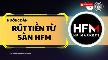 Hướng dẫn rút tiền từ sàn HFM về ngân hàng