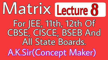 12th Class Matrix Lecture 8 NCERT Ex. 3.1 By A.K Sir(Concept Maker)