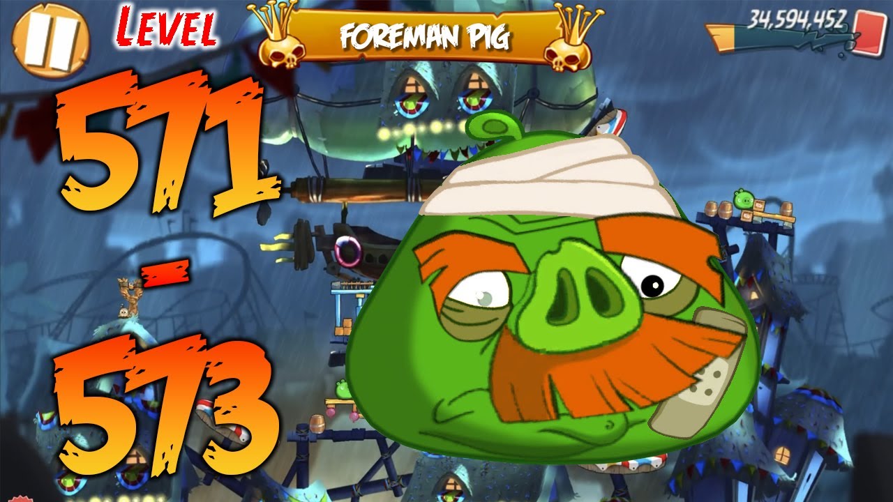 UNLOCK LEVEL 571-573 | ANGRY BIRDS 2 (BOSS LEVEL FOREMAN PIG) - MAP Pig