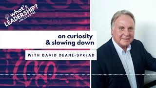 On Curiosity & Slowing Down with David Deane-Spread